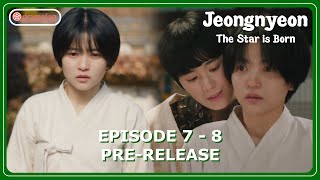 Jeongnyeon The Star is Born Episode 7  8 Revealed PreReleased amp Spoilers ENG SUB [upl. by Meta74]