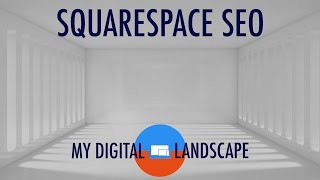 Squarespace SEO 2017  Tutorial Video by MyDigitalLandscapecom [upl. by Larine]