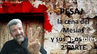 PESAJ  la cena del Mesías y sus apostoles 2°PARTE [upl. by Yhtrod]