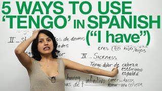 5 ways to use quotTENGOquot  quotto havequot in Spanish [upl. by Ahscrop]