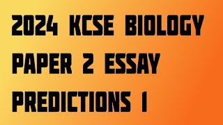 2024 KCSE Biology paper 2 Essay Predictions 1 [upl. by Dahc]