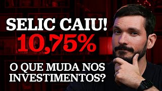 URGENTE TAXA SELIC CAIU PARA 1075  O QUE MUDA NOS SEUS INVESTIMENTOS [upl. by Vod]