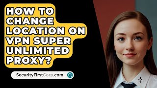 How To Change Location On VPN Super Unlimited Proxy  SecurityFirstCorpcom [upl. by Ransom]