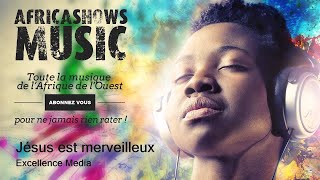 Jésus est merveilleux  Excellence Media [upl. by Kenwood]