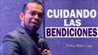 Cuidando mis bendiciones  Prédica Byron Cruga [upl. by Kcirddet]