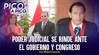 Poder Judicial se rinde ante el gobierno y Congreso  Pico a Pico con Mabel Cáceres [upl. by Icyak]