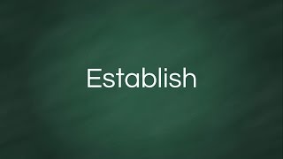 Establish  Definition Pronunciation Examples Synonyms [upl. by Sirron]