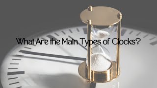 What Are the Main Types of Clocks [upl. by Weidner]