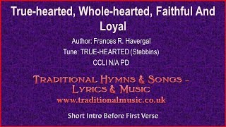 True Hearted Whole Hearted Faithful And Loyal  Hymn Lyrics amp Music [upl. by Elletnuahs]