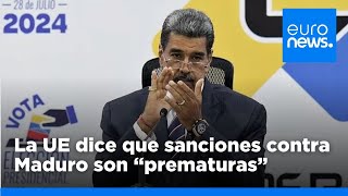 Elecciones en Venezuela La UE pide más transparencia pero dice que las sanciones son quotprematurasquot [upl. by Fancy]