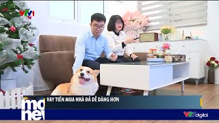 Vay tiền mua nhà đã dễ dàng hơn  VTV24 [upl. by Ylrebnik]