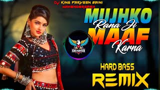 Mujhko Rana Ji Maf Karna Dj Remix  Hard Bass  High Vibration Mix  Dj Parveen Saini Mahendergarh [upl. by Iraj530]