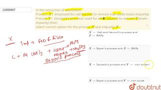 In the extraction of aluminium Process X employed for red bauxite to remove iron oxide main [upl. by Gnilhsa]