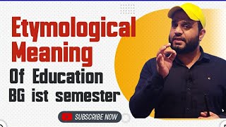 ETYMOLOGICAL MEANING OF EDUCATION BG IST SEMESTER [upl. by Ram851]