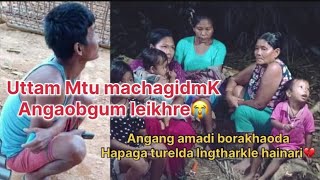 Mtu macha kukina fajinkhibana Uttam angaobgum lelli😭💔 [upl. by Lativa]