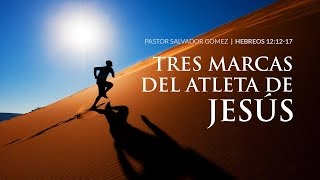 quotTres marcas del Atleta de Jesúsquot Hebreos 121217 Ps Salvador Gómez Dickson [upl. by Mureil]