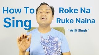 How To Sing quotRoke Na Ruke Naina  Arijit Singhquot Bollywood Singing LessonsTutorials By Mayoor [upl. by Neelcaj496]