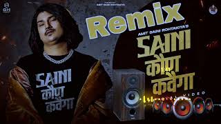 Saini Kon Kahvega Amit SainiDj Remix  Saini Ne Saini Kon Kahvega  New Haryanvi DJ Remix Song2023 [upl. by Htebazle]