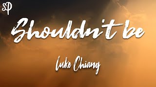 Luke Chiang  Shouldnt be Lyric  StylePOP [upl. by Risan341]