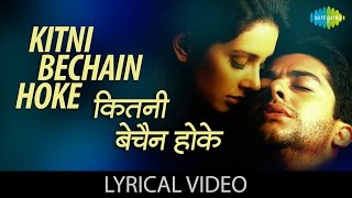 कितनी बेचैन होक  Kitni Bechain Hoke with lyrics  Kasoor  Aftab Shivdasani  Liza Ray [upl. by Haikan943]