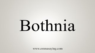 How To Say Bothnia [upl. by Kaule]