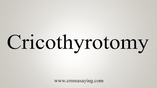 How To Say Cricothyrotomy [upl. by Eiramanit556]