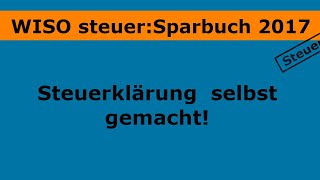 Steuererklärung mit dem WISO steuerSparbuch 2017 [upl. by Eilrebma]