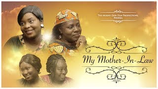 MY MOTHER IN LAWWritten and Produced by Gloria Bamiloye Mount Zion Film Productions [upl. by Inaja]