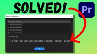 Fix “The File Has an Unsupported Compression Type” Premiere Pro [upl. by Motteo]