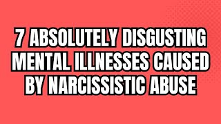 7 Absolutely Disgusting Mental Illnesses Caused by Narcissistic Abuse NPD narcissism [upl. by Penhall]