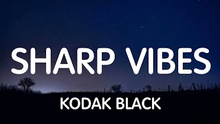 Kodak Black  Sharp Vibes Lyrics New Song [upl. by Kacie276]