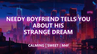 Needy boyfriend tells you about his strange dream  ASMR  M4F [upl. by Freeborn]