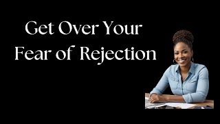 Get Over Your Fear of Rejection [upl. by Caresse600]