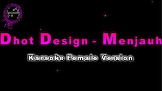 Dhot Design  Menjauh Karaoke Female Version vy QraOke [upl. by Adle30]