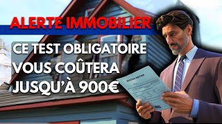 Alerte Immobilier  Ce Test Obligatoire Vous Coûtera Jusqu’à 900€ [upl. by Dulcine750]