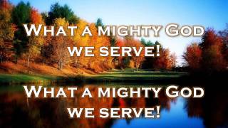 What a Mighty God We Serve w Lyrics [upl. by Jerri]