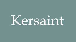 How to Pronounce Kersaint Correctly in French [upl. by Mcknight]