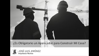 ¿Es Obligatorio un Aparejador para Construir Mi Casa ¿Cuánto Cobra Aparejador ArquitectoTécnico [upl. by Adelbert352]