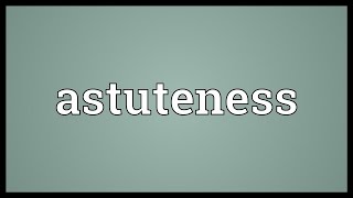 Astuteness Meaning [upl. by Gnim]