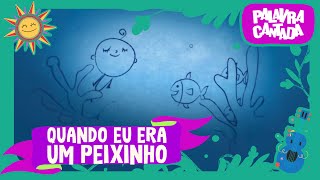 Palavra Cantada  Quando eu era um Peixinho [upl. by Adalie]