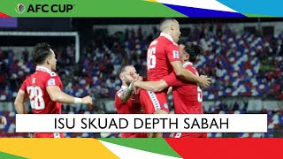 Adakah skuad depth Sabah bakal menjadi isu di AFC Cup  Piala AFC 2023 [upl. by Lucier]