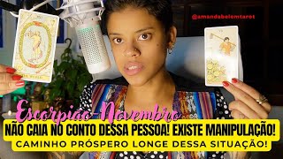 ♏️ESCORPIÃO✨NOVEMBRO✨NÃO CAIA NO CONTO DESSA PESSOA EXISTE MANIPULAÇÃO CAMINHO PRÓSPERO LONGE [upl. by Haeli]