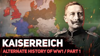 Kaiserreich Timeline  Part 1  Weltkrieg  Alternate History of WW1 [upl. by Lennie681]