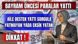 BAYRAM ÖNCESİ PARALAR YATTI AİLE DESTEK ÖDEMELERİ YATTI EKSİK YADA PARASINI GÖREMEYENLER SORGULA [upl. by Buehrer]