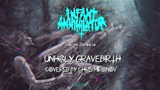 Infant Annihilator  Unholy Gravebirth FULL COVER [upl. by Meuser]