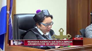 CDN en vivo  Reanudan audiencia que busca impedir juramentación de Amparo Custodio [upl. by Helprin]