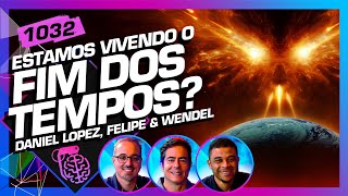 ESTAMOS VIVENDO O FIM DOS TEMPOS DANIEL WENDEL E FELIPE  Inteligência Ltda Podcast 1032 [upl. by Kask]