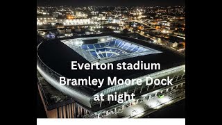 New Everton Football Club Stadium at Bramley Moore Dock Liverpool fly around at night 4k [upl. by Cy]