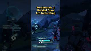 Borderlands 2 Modded Guns are Fun [upl. by Zahavi]