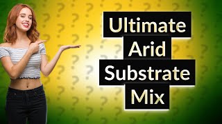 How Can I Create the Perfect Arid Bioactive Substrate Mix [upl. by Rayham885]